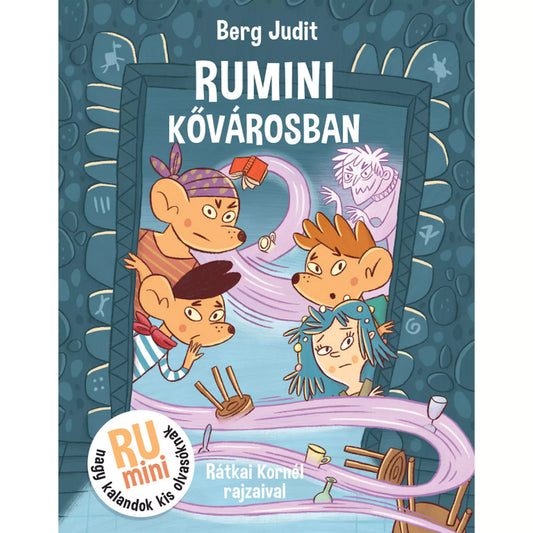 „Rumini Kővárosban” könyv borítója – a képen öt egérfigura látható egy varázslatos portál körül, mögöttük egy kísérteties alak, a háttérben kőfal mintával. A könyv szerzője Berg Judit, illusztrálta Rátkai Kornél.