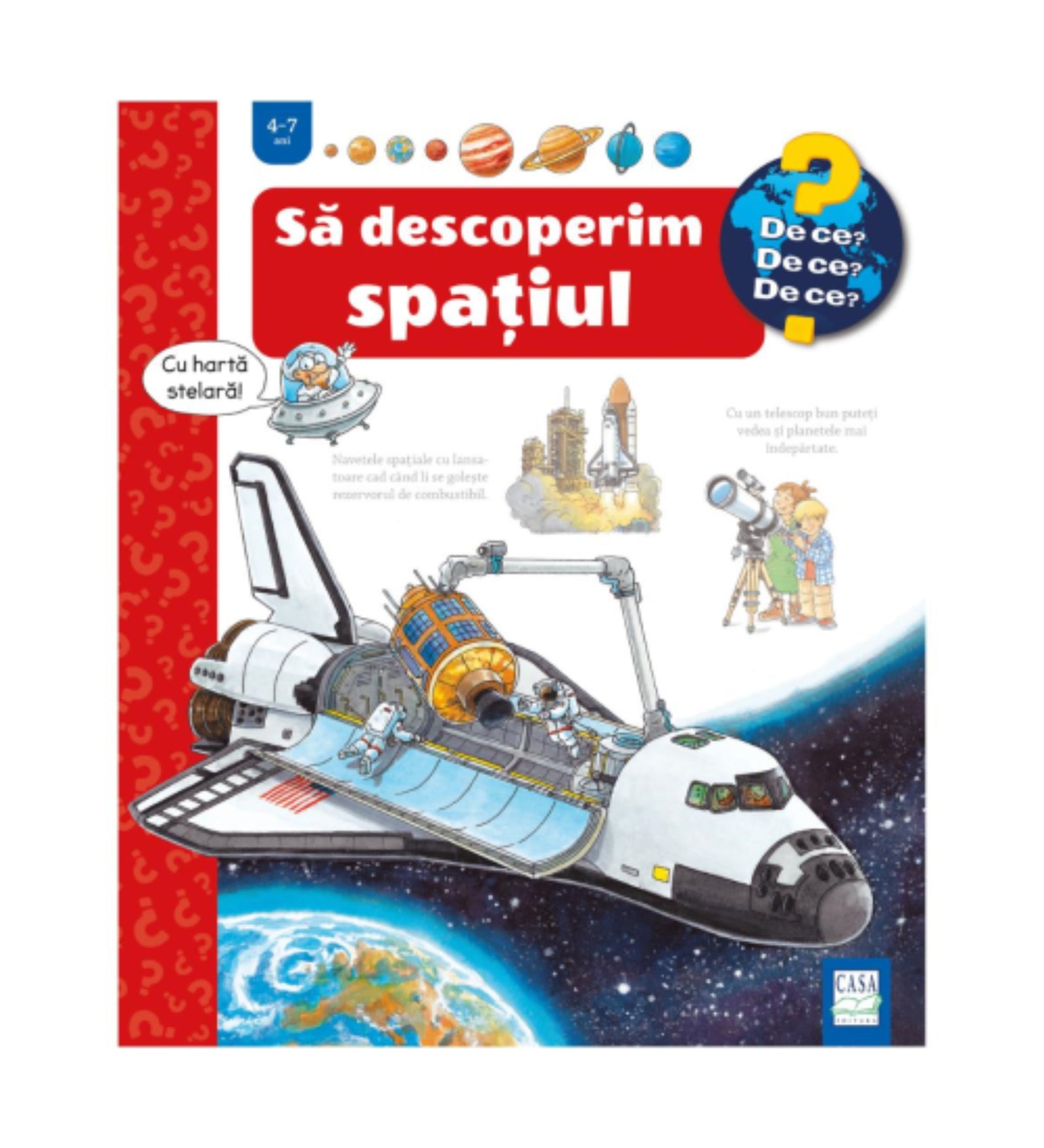 A Să descoperim spațiul című gyerekkönyv borítója a „De ce? De ce? De ce?” sorozatból, 4–7 éveseknek. Az illusztráción egy űrsikló látható, amely a világűrben repül, rakományrekeszében műholdat szállítva. A háttérben a Föld, kilövés közben egy másik űrhajó, valamint gyerekek távcsővel figyelik a bolygókat.
