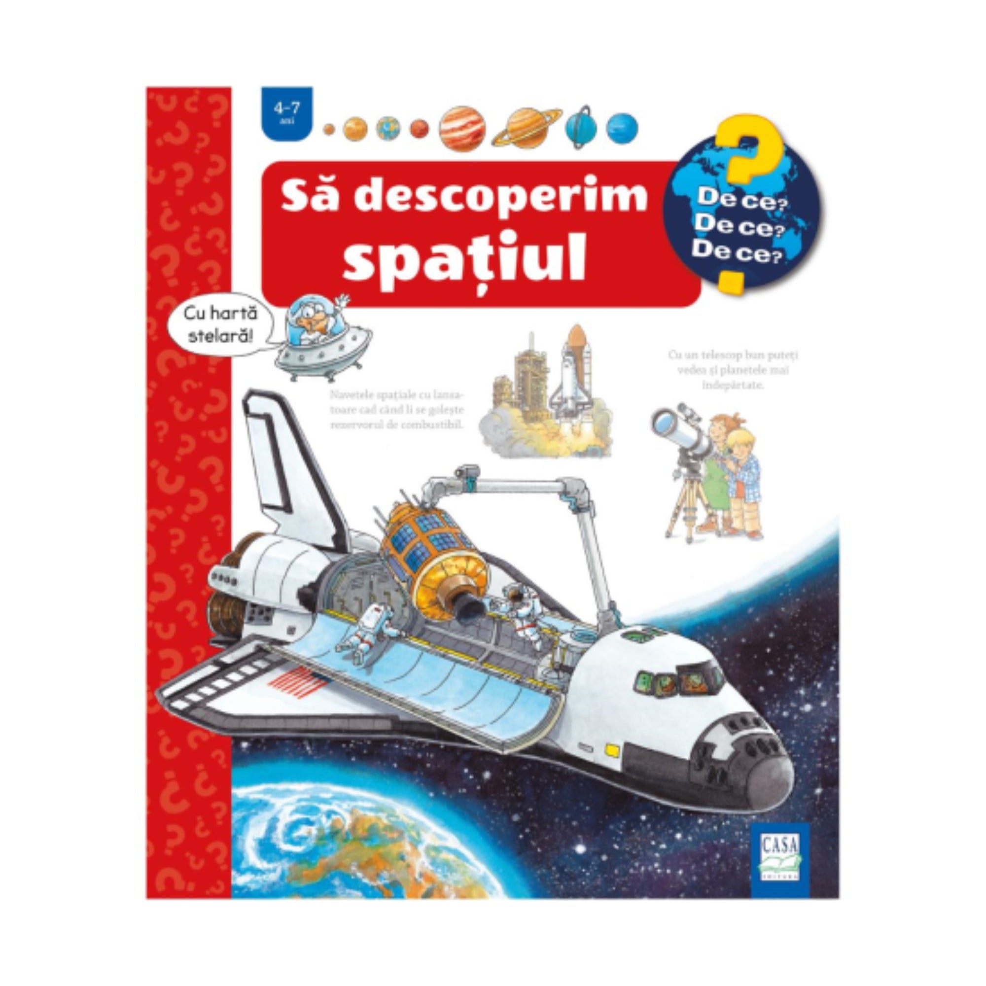 A Să descoperim spațiul című gyerekkönyv borítója a „De ce? De ce? De ce?” sorozatból, 4–7 éveseknek. Az illusztráción egy űrsikló látható, amely a világűrben repül, rakományrekeszében műholdat szállítva. A háttérben a Föld, kilövés közben egy másik űrhajó, valamint gyerekek távcsővel figyelik a bolygókat.