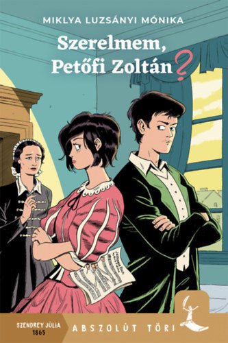 A „Szerelmem, Petőfi Zoltán?” című könyv borítója az Abszolút Töri sorozatból. A képen egy fiatal lány és Petőfi Zoltán látható egymásnak háttal, karba tett kézzel. A háttérben Szendrey Júlia aggódva figyeli őket, az ablakon túl egy 19. századi város sejlik fel.
