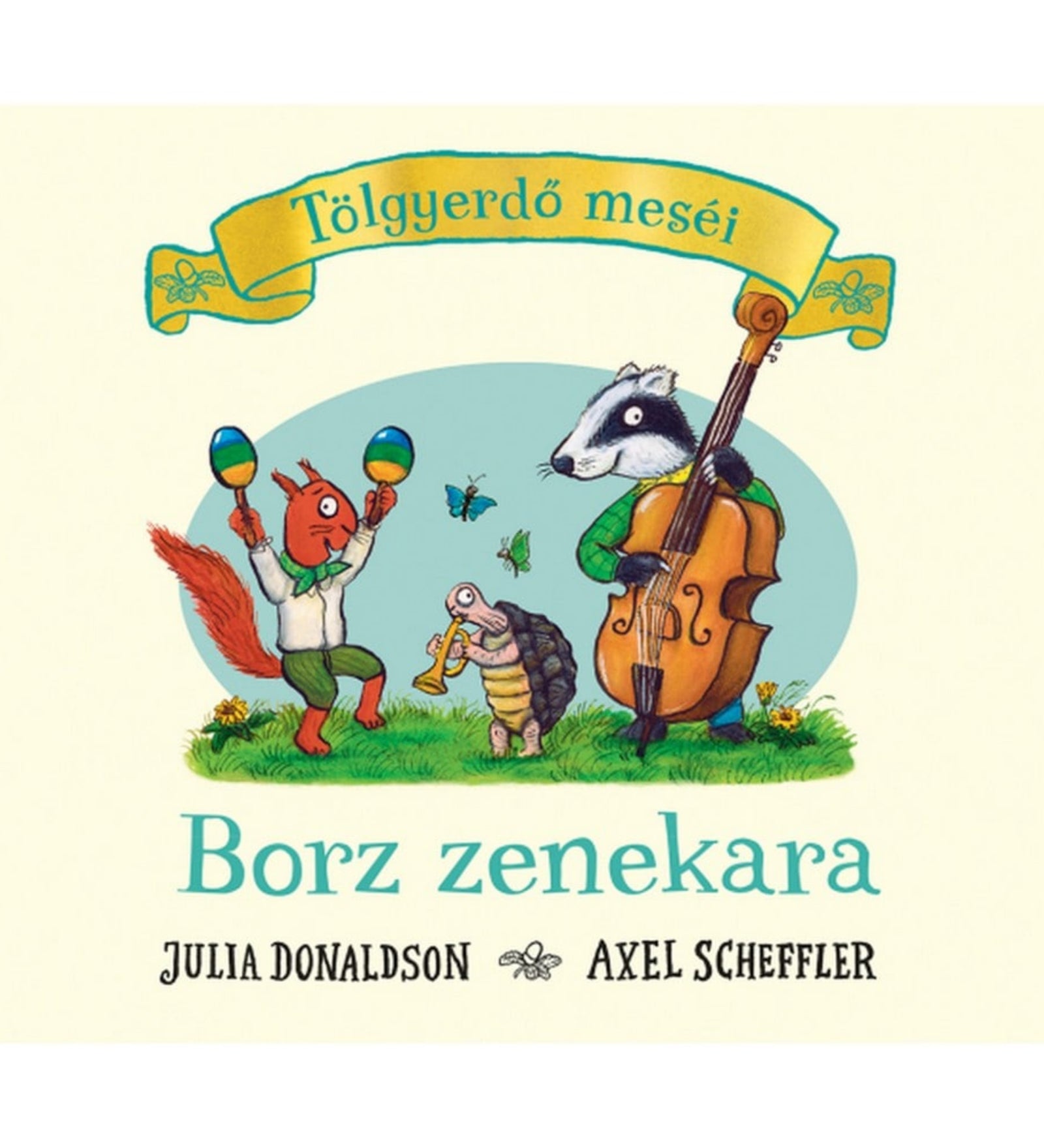 Tölgyerdő meséi – Borz zenekara című könyv borítója, amelyen a borz nagybőgőn játszik, a teknős trombitál, míg a mókus maracasokat ráz, körülöttük zöld mező és pillangók láthatók, Julia Donaldson és Axel Scheffler illusztrációjával.