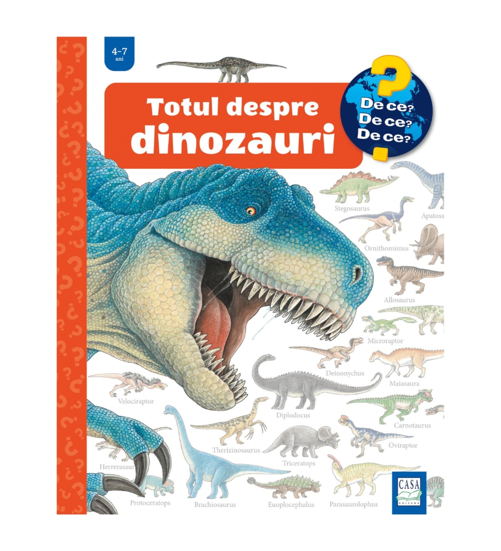 A „Totul despre dinozauri” című gyerekkönyv borítója a „De ce? De ce? De ce?” sorozatból, 4–7 éveseknek. Az illusztráción egy hatalmas, kékeszöld T. rex látható kitátott szájjal, körülötte különböző dinoszauruszfajok, például Stegosaurus, Triceratops, Velociraptor és Diplodocus.