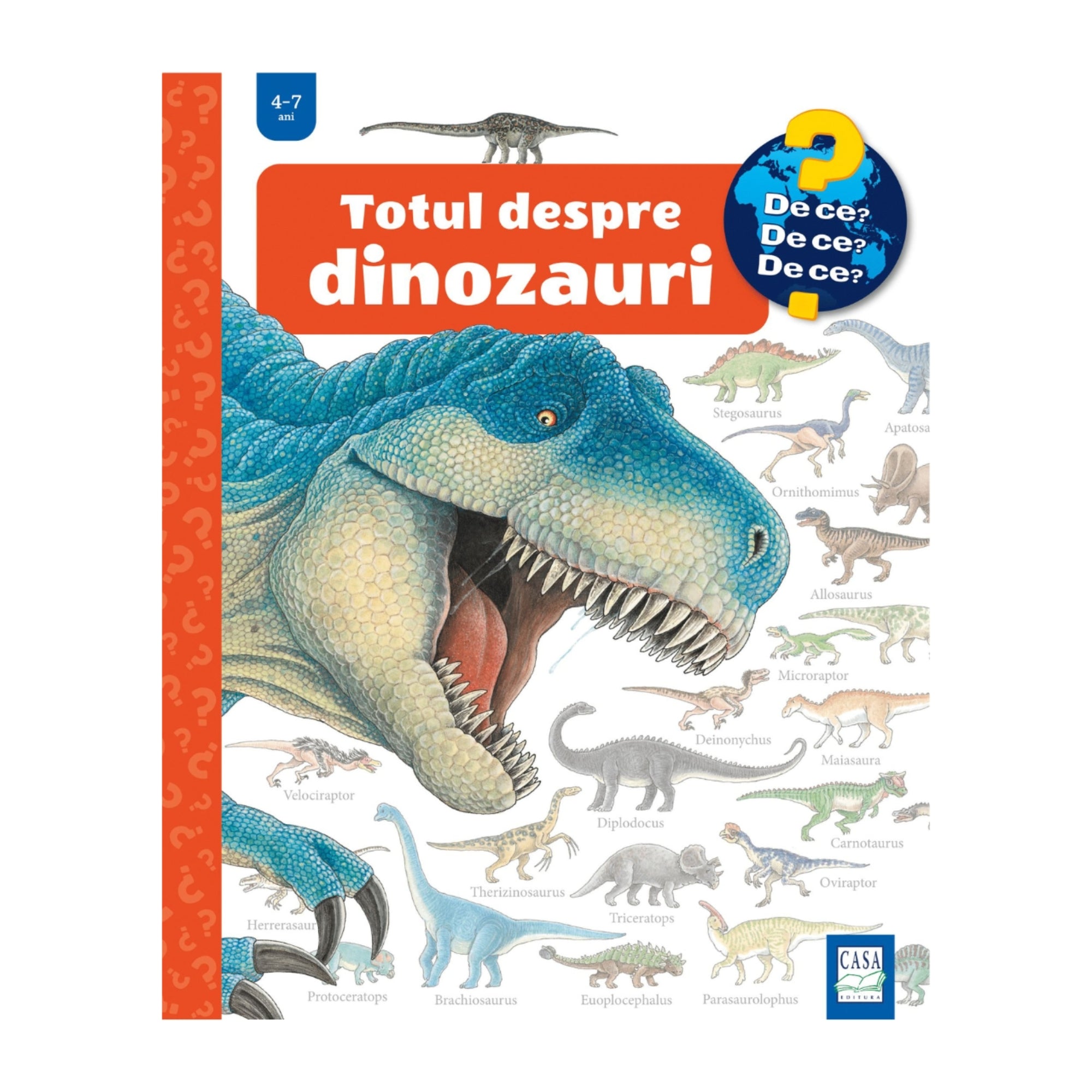 A „Totul despre dinozauri” című gyerekkönyv borítója a „De ce? De ce? De ce?” sorozatból, 4–7 éveseknek. Az illusztráción egy hatalmas, kékeszöld T. rex látható kitátott szájjal, körülötte különböző dinoszauruszfajok, például Stegosaurus, Triceratops, Velociraptor és Diplodocus.