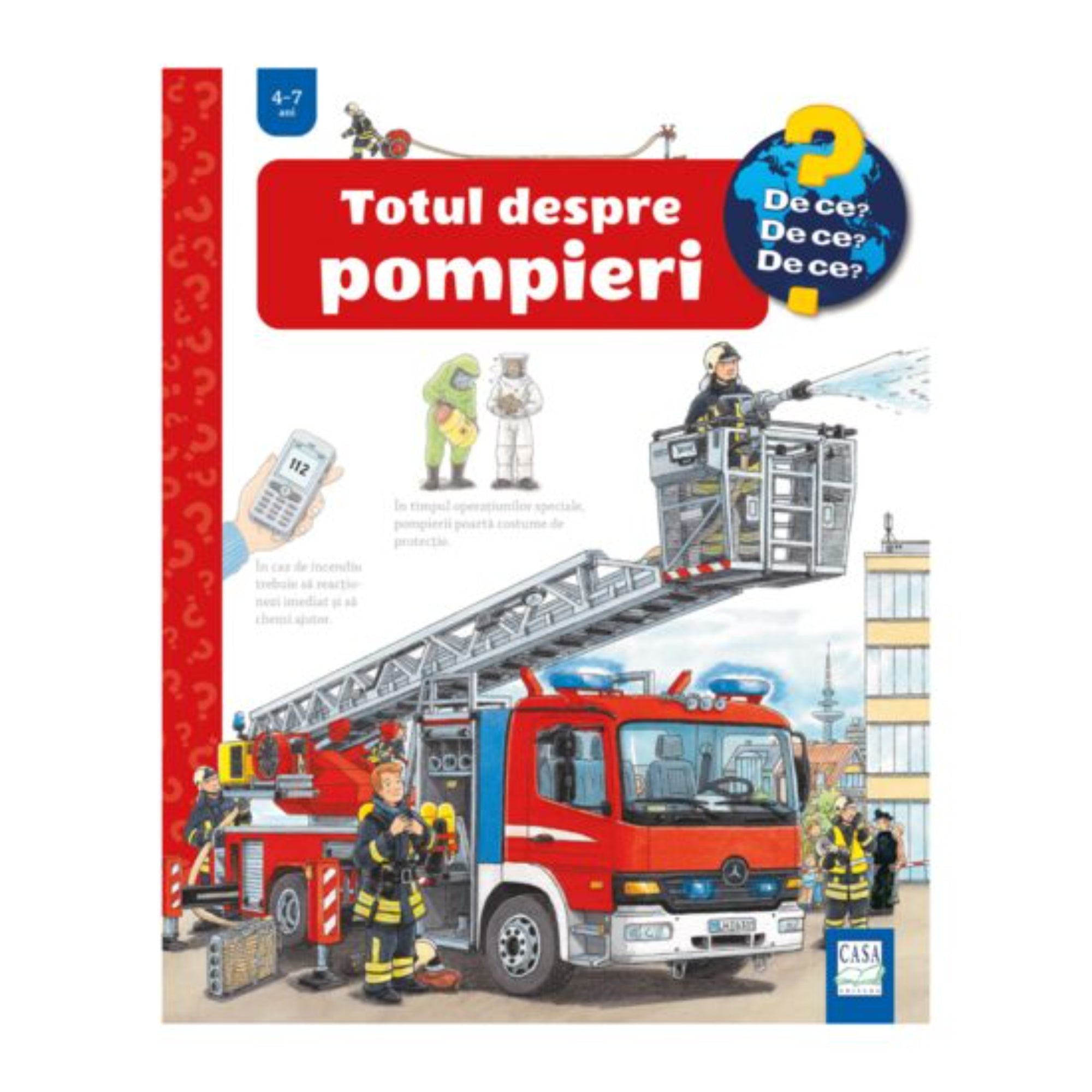 A „Totul despre pompieri” című gyerekkönyv borítója a „De ce? De ce? De ce?” sorozatból, 4–7 éveseknek. Az illusztráción egy piros tűzoltóautó látható, rajta kihúzható létrával, amelyen egy tűzoltó vízsugárral olt. Körülötte több tűzoltó teljes felszerelésben készül a bevetésre. 