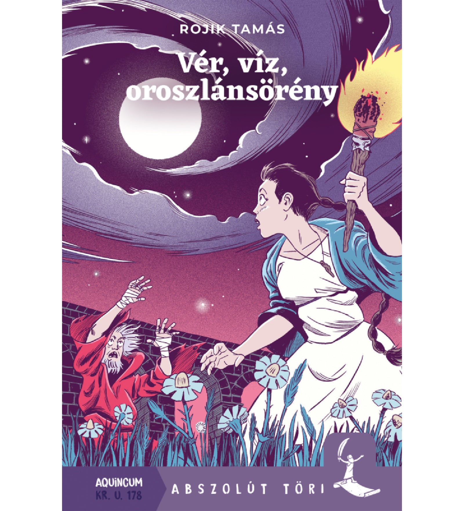 A „Vér, víz, oroszlánsörény” című könyv borítója, amelyen egy nő látható fehér ruhában, kék kendővel és fáklyával a kezében, ahogy épp egy rémült öregember felé nyúl, miközben mögöttük sötét égbolt és telihold látható. A jelenet virágos mezőn játszódik, a háttérben vörös fal húzódik. A könyv szerzője Rojik Tamás, az „Abszolút Töri” sorozat része, helyszín és időpont: Aquincum, Kr. u. 178.