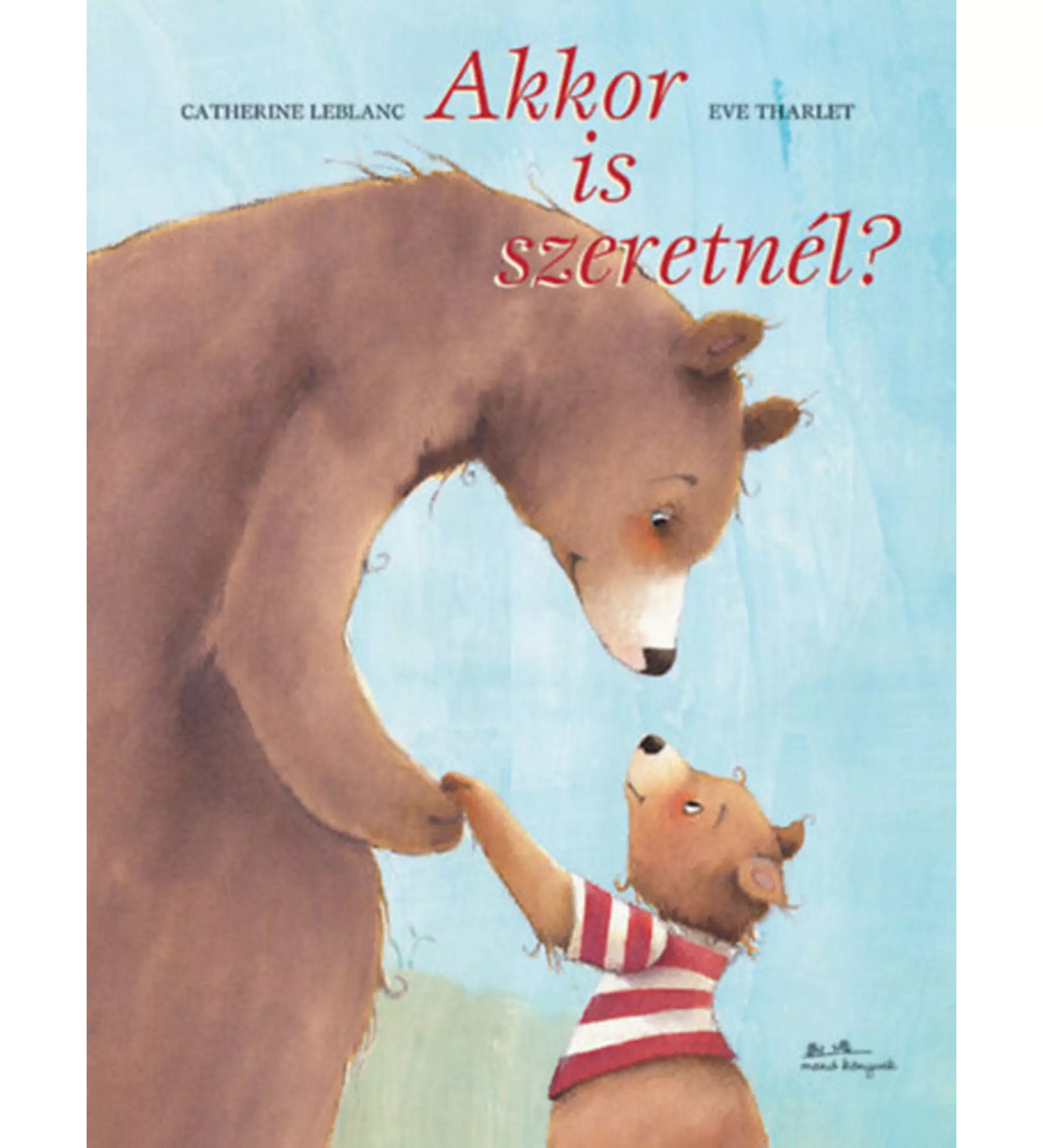 Akkor is szeretnél? – Megható borítókép egy barna medvemamáról és kisbocsáról, akik szeretettel néznek egymásra, kék háttér előtt.