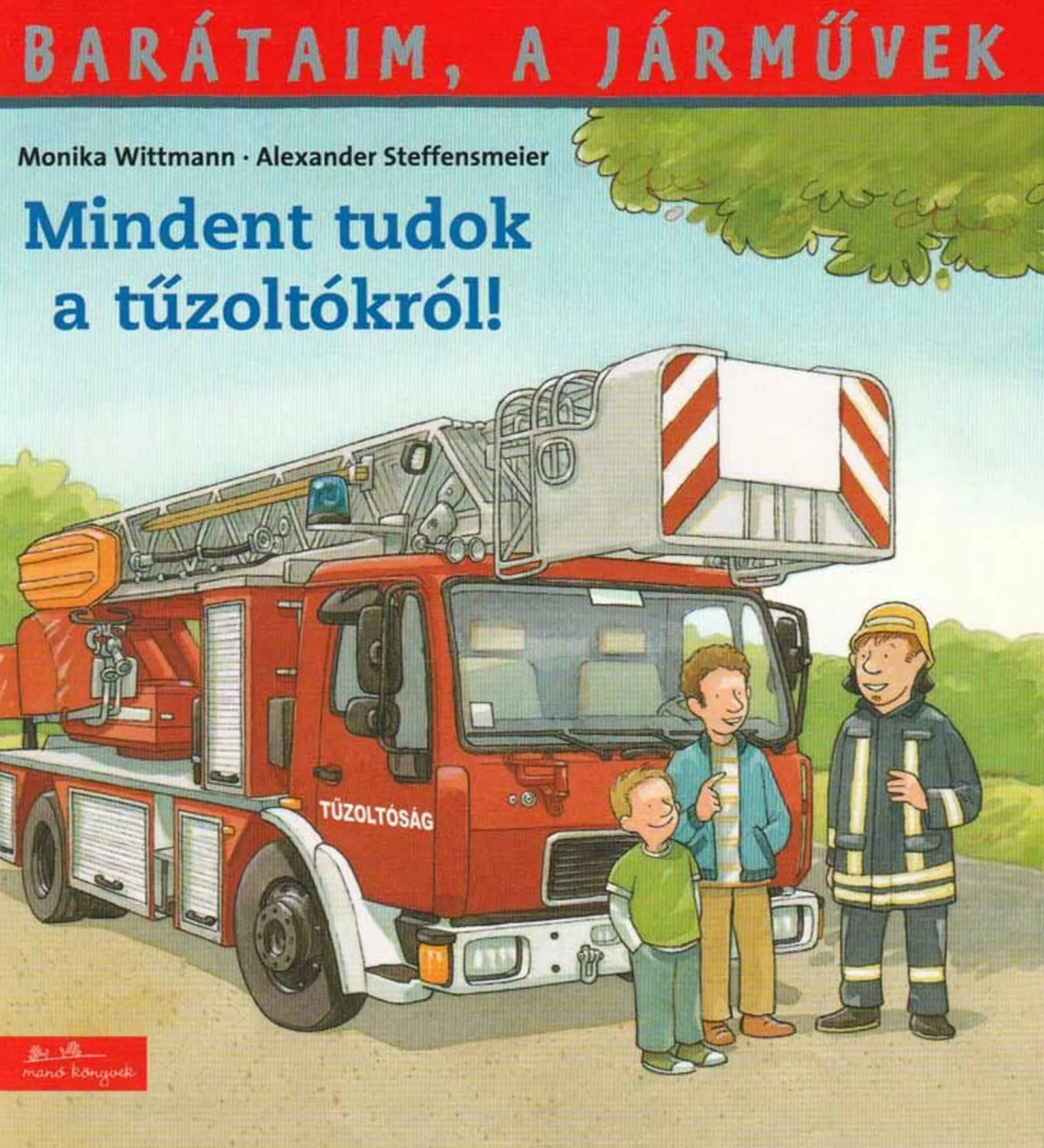 A Barátaim, a járművek – Mindent tudok a tűzoltókról! című gyerekkönyv borítója. A képen egy piros tűzoltóautó látható felemelt létrával, mellette egy tűzoltó beszélget egy apával és fiával. A jelenet barátságos hangulatot áraszt, a háttérben fák és kék ég látható. 
