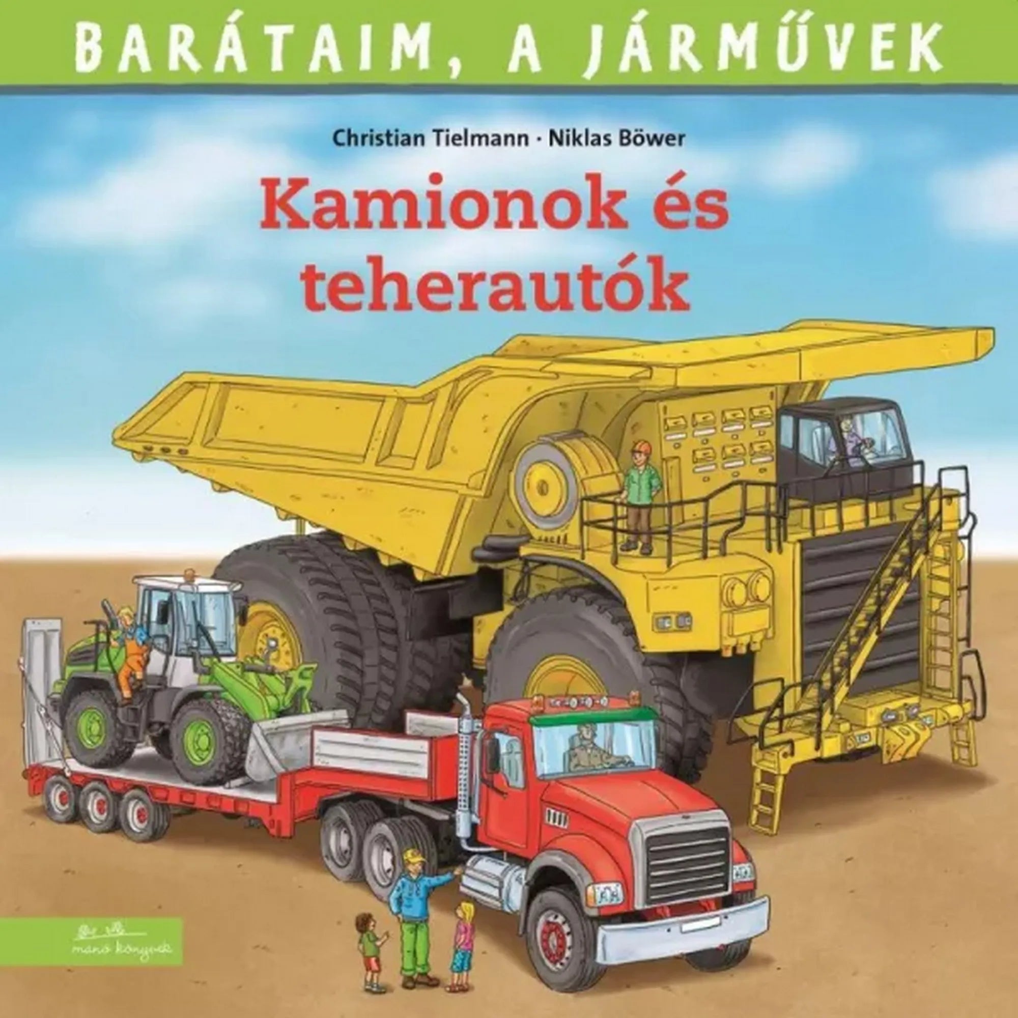 A „Barátaim, a járművek – Kamionok és teherautók” könyv borítója, amelyen egy hatalmas sárga bányadömper, egy piros teherautó és egy traktor látható, gyerekekkel és sofőrökkel a járművek mellett.