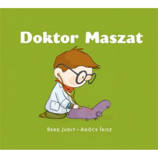 A Doktor Maszat gyerekkönyv borítója, Berg Judit és Agócs Írisz illusztrációjával. Zöld háttér előtt Maszat orvosi köpenyben, sztetoszkóppal vizsgál egy lila plüssállatot. A borító játékos hangulatban mutatja be a gondoskodást és a kíváncsiságot.