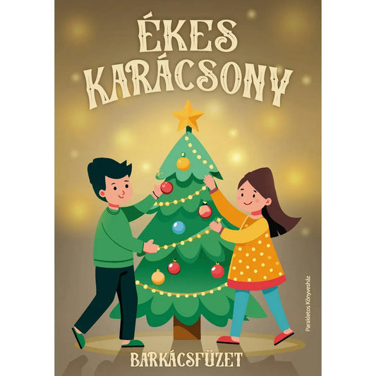 Ékes Karácsony barkácsfüzet illusztrált borítója, két gyerekkel, akik színes díszeket helyeznek a karácsonyfára ünnepi fények között.