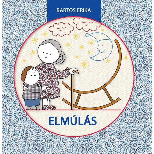 Bartos Erika Elmúlás című könyvének borítója. A képen egy nagymama és egy kisfiú látható, akik egy üres hintaszék mellett állnak, felettük hold és csillagok rajzolata. A borító középpontjában a cím „Elmúlás” kék betűkkel, díszes, kék-fehér mintás háttérrel.
