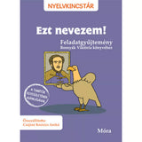 Ezt nevezem! Feladatgyűjtemény, magyar nyelvű foglalkoztató