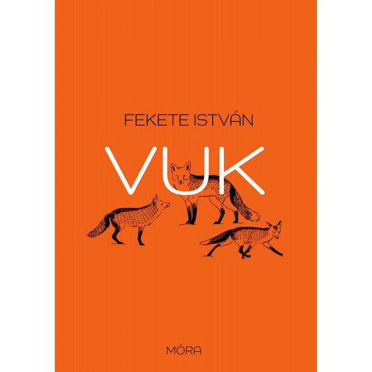 Vuk – Fekete István regénye, narancssárga borítóval. A borítón három róka illusztrációja látható, középen a „Vuk” cím nagy fehér betűkkel, alul a Móra Kiadó logójával.