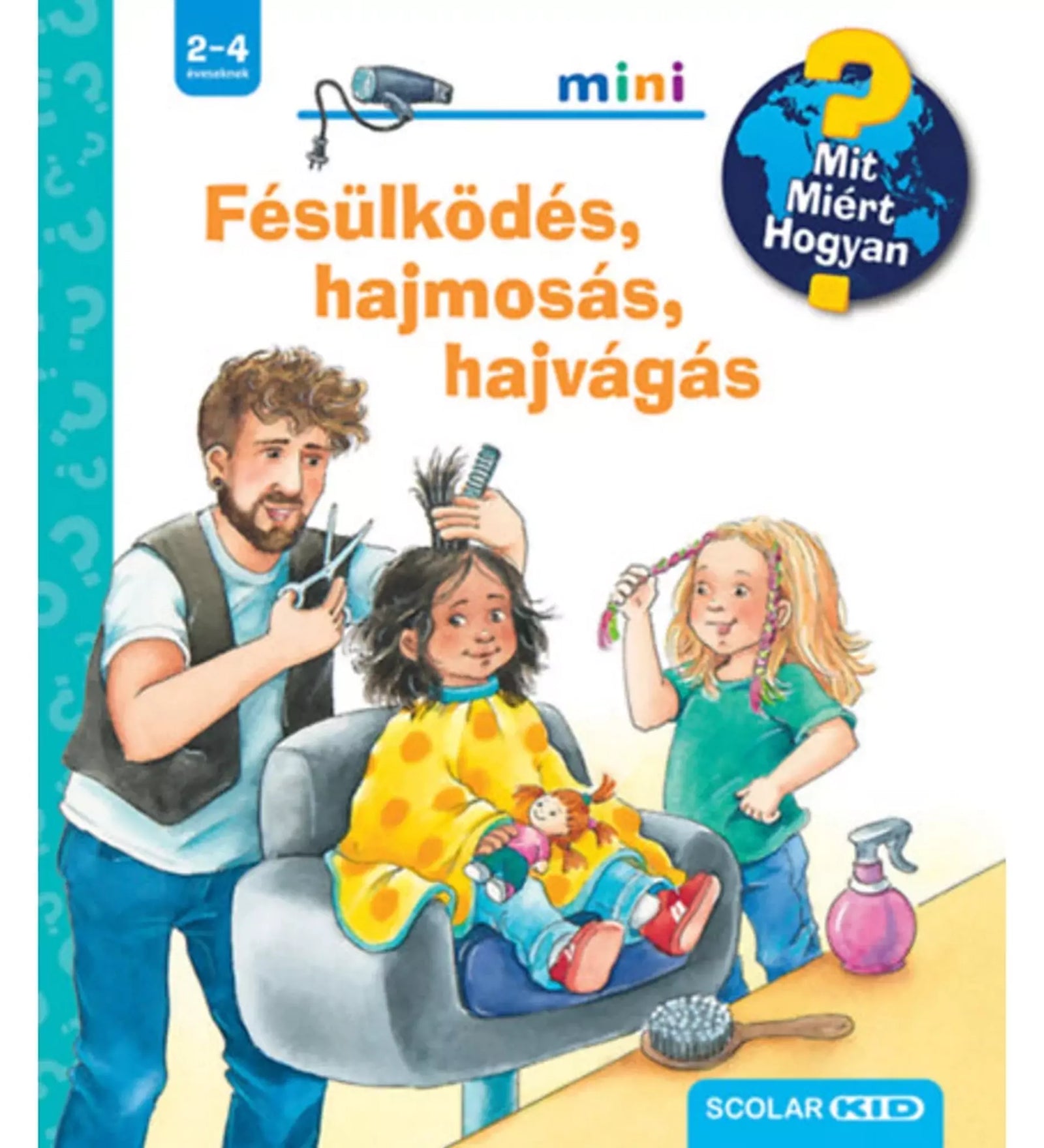 „Fésülködés, hajmosás, hajvágás! – Mit? Miért? Hogyan? Mini (70.) magyar nyelvű könyv borítója, fodrásznál ülő kislánnyal és játékosan fésülködő gyerekekkel.”