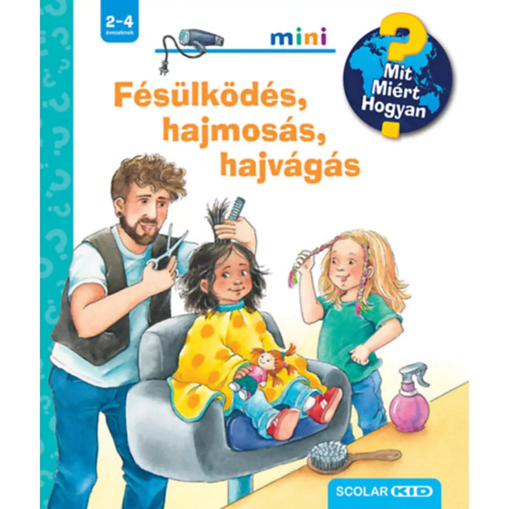 „Fésülködés, hajmosás, hajvágás! – Mit? Miért? Hogyan? Mini (70.) magyar nyelvű könyv borítója, fodrásznál ülő kislánnyal és játékosan fésülködő gyerekekkel.”