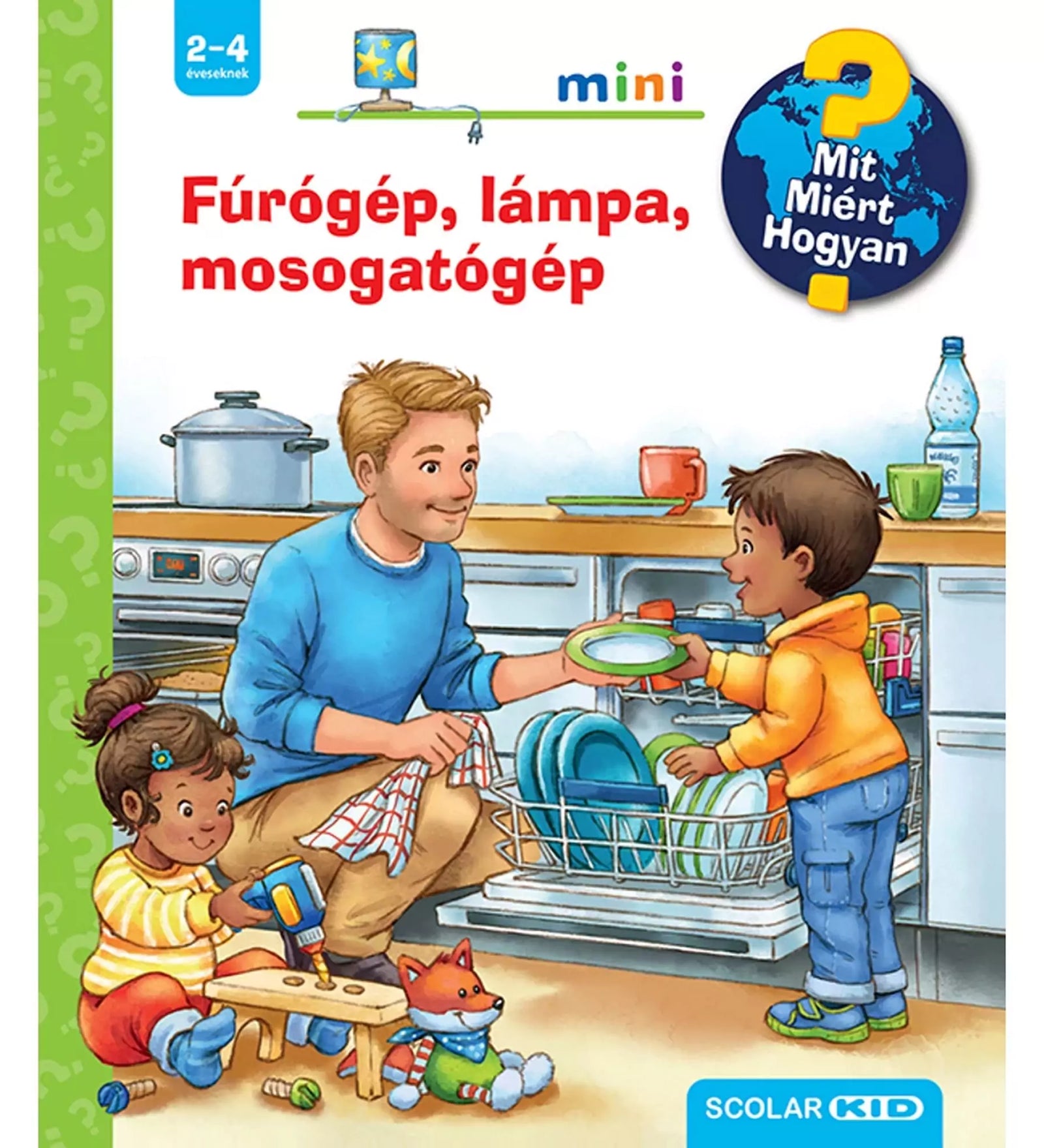 Fúrógép, lámpa, mosogatógép Mit? Miért? Hogyan? Mini (67.) magyar nyelvű könyv borítója, rajta egy apuka a fiával pakolja be a mosogatógépet, egy kislány meg játék fúrógéppel játszik.