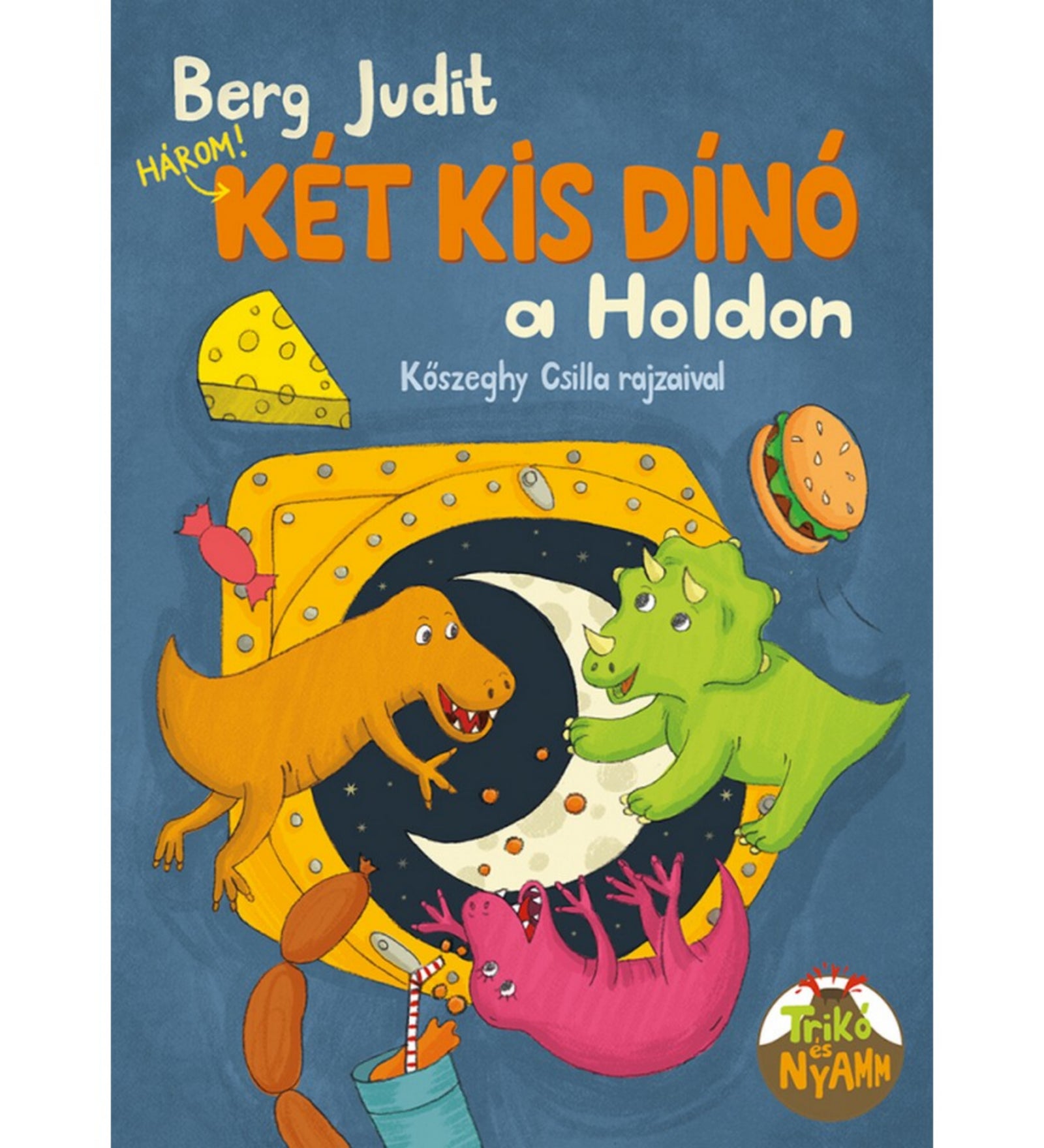 A „Három! Két kis dínó a Holdon” című könyv borítója Berg Judit tollából, Kőszeghy Csilla rajzaival. A képen a két főszereplő, Nyamm, a narancssárga ragadozó és Trikó, a zöld triceratopsz egy űrkalandban vesz részt, mellettük pedig egy rózsaszín dínó is feltűnik. A háttérben a Hold és csillagok láthatók, valamint játékos ételek – sajt, hamburger, édesség – lebegnek az űrben, vidám, fantáziadús hangulatot teremtve. A borító alján a Trikó és Nyamm logó szerepel.
