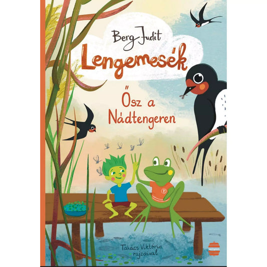 Könyvborító Berg Judit „Lengemesék – Ősz a Nádtengeren” című mesekönyvéhez, melyen egy zöld hajú figura és egy béka ül a stégen, fecskék repülnek a nádas felett.