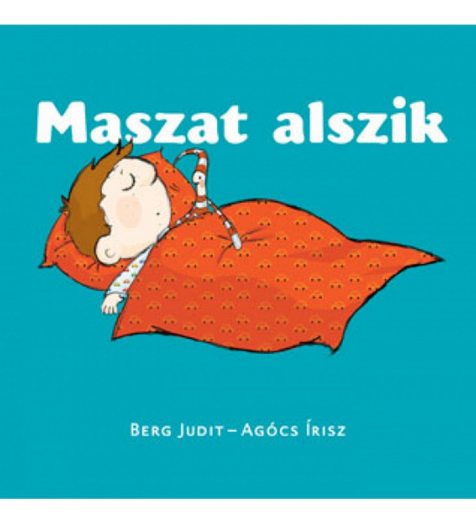 A Maszat alszik gyerekkönyv borítója, Berg Judit és Agócs Írisz illusztrációjával. Maszat kék háttér előtt békésen alszik narancsszínű takaró alatt, mellette pihen Hóchóc is. A kép nyugodt, esti hangulatot áraszt.
