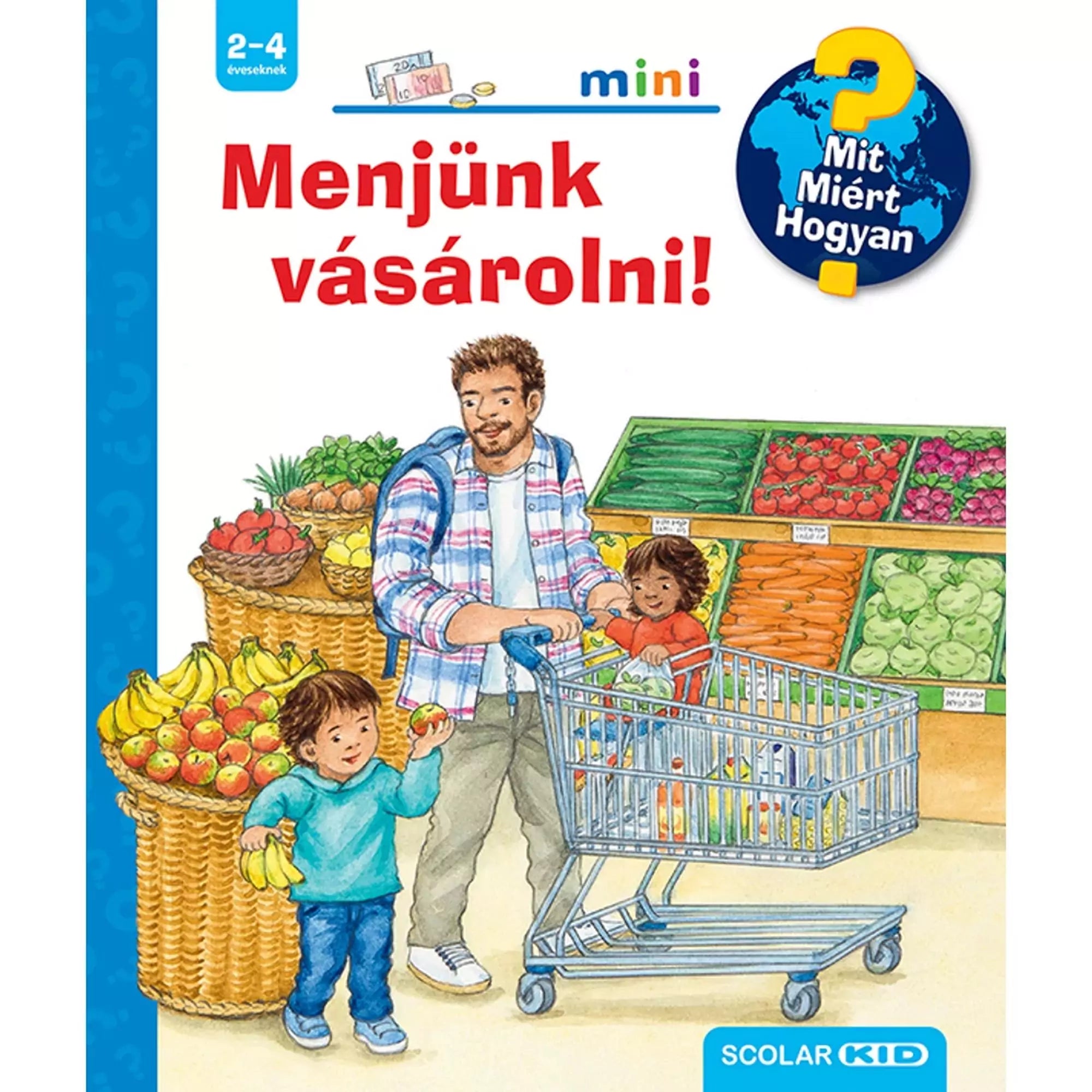 Menjünk vásárolni! Mit? Miért? Hogyan? Mini borítója, amely egy kis családot mutat be, amint a boltban vásárolnak friss zöldségeket és gyümölcsöket.