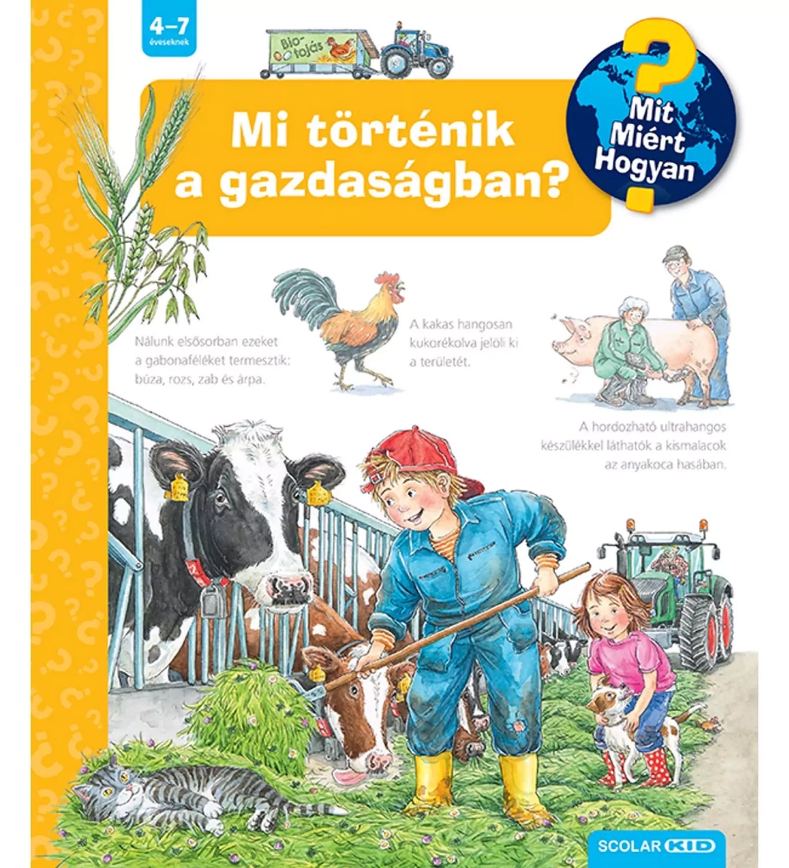 Mi történik a gazdaságban? - Gyermekeknek szóló ismeretterjesztő könyv a mezőgazdaságról, állattartásról és növénytermesztésről a "Mit? Miért? Hogyan?" sorozatból.