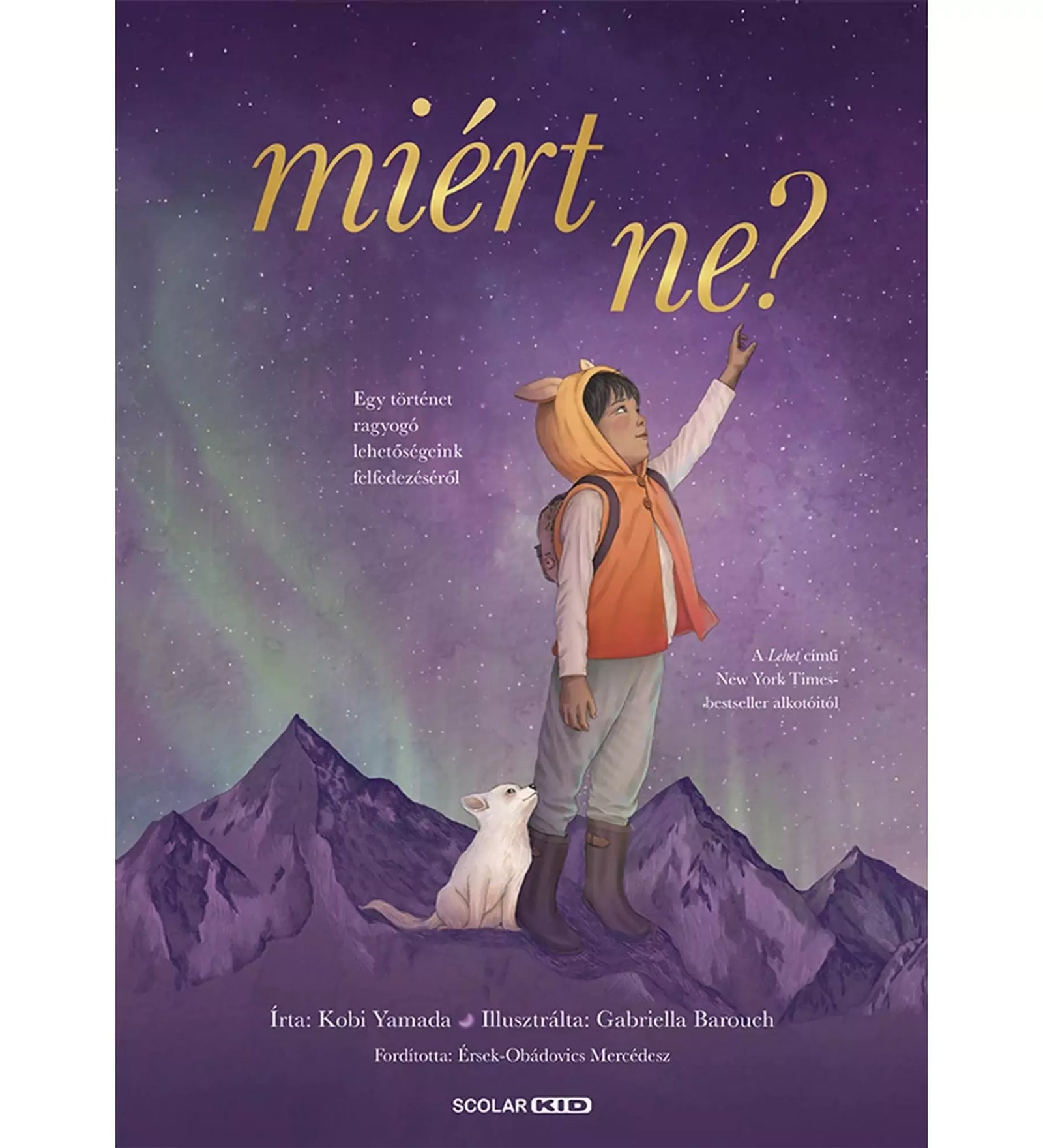 Miért ne? Egy történet ragyogó lehetőségeink felfedezéséről – Kobi Yamada inspiráló könyvének borítója, amely a lehetőségek felfedezéséről szól, gyönyörű illusztrációkkal.