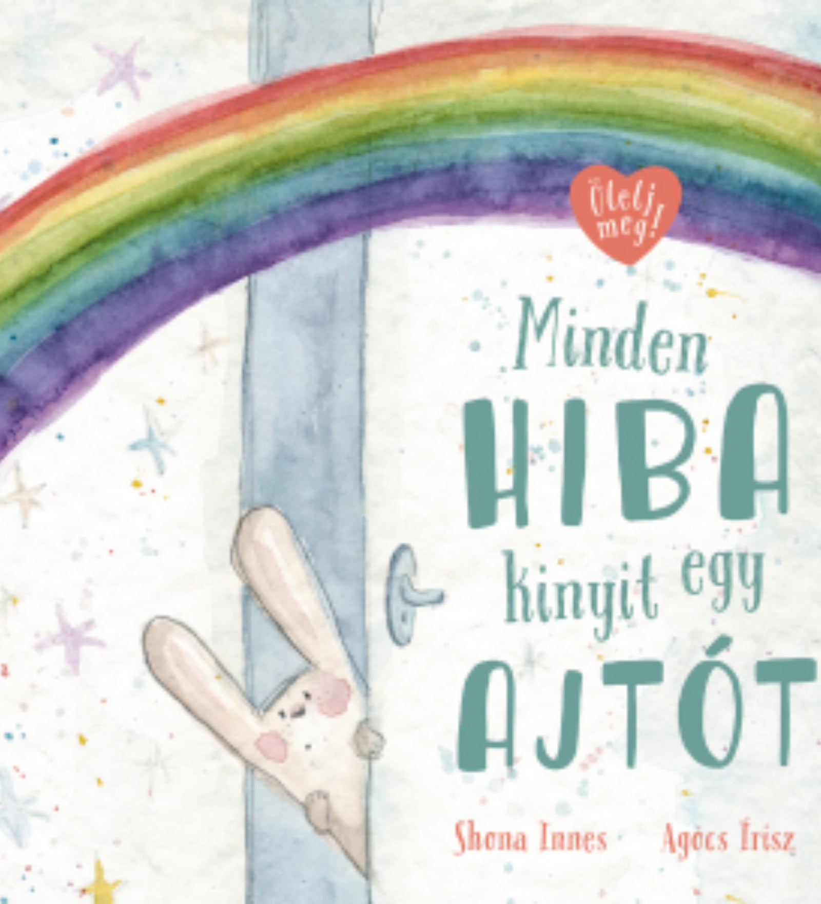 A „Minden hiba kinyit egy ajtót” című könyv borítója az Ölelj meg! sorozatból. A képen egy bájos, vízfesték hatású illusztráció látható: egy kedves, fehér nyuszi kukucskál ki egy résnyire nyílt ajtó mögül, miközben egy szivárvány ível át az égen. A háttér csillagokkal díszített, mesés, álomszerű hangulatot áraszt.