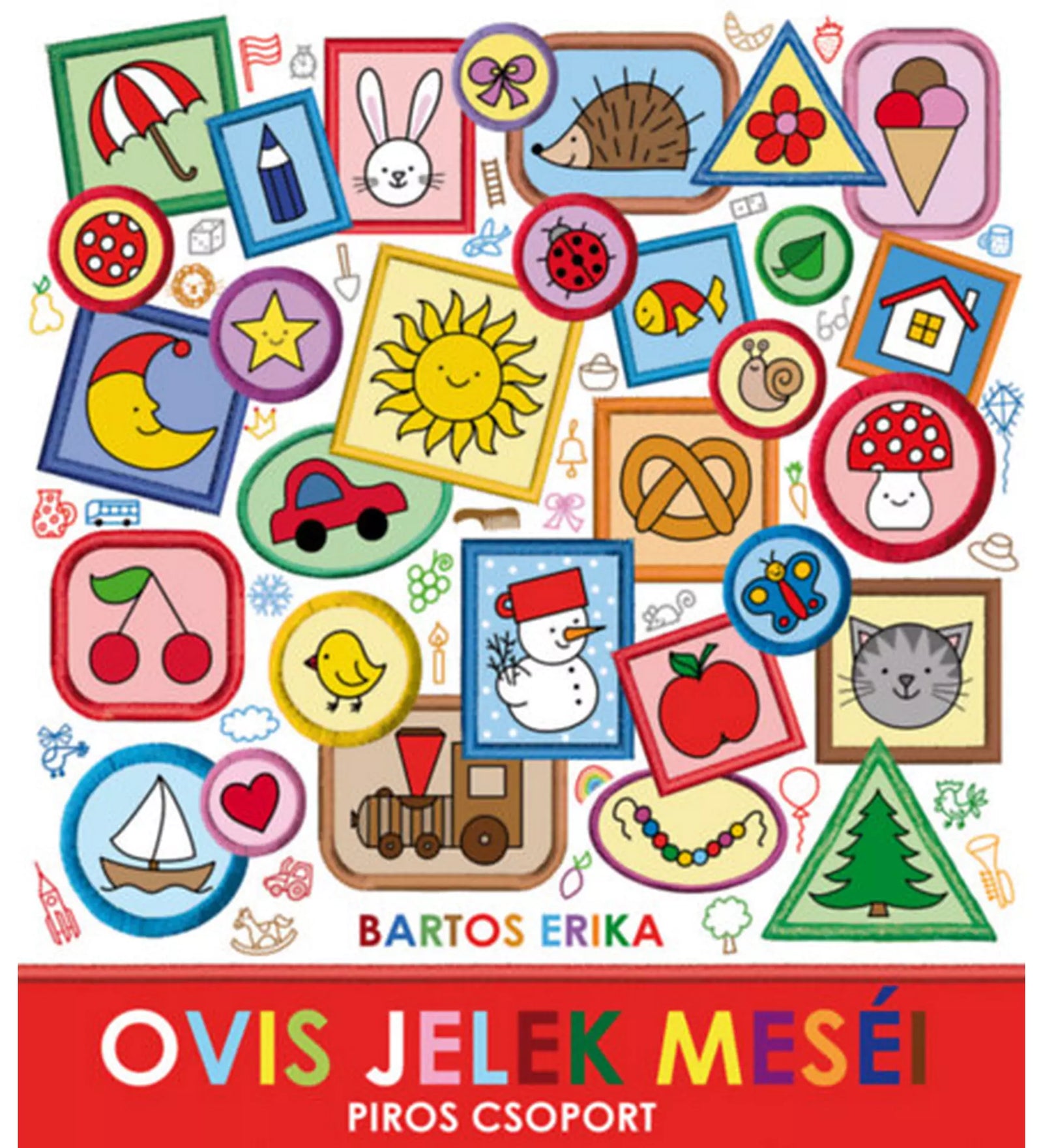 „Ovis jelek meséi – Piros csoport!” könyv borítója – színes, vidám illusztrációk különböző ovis jelekkel, mint alma, hóember, autó, nap, csiga, ház és perec.