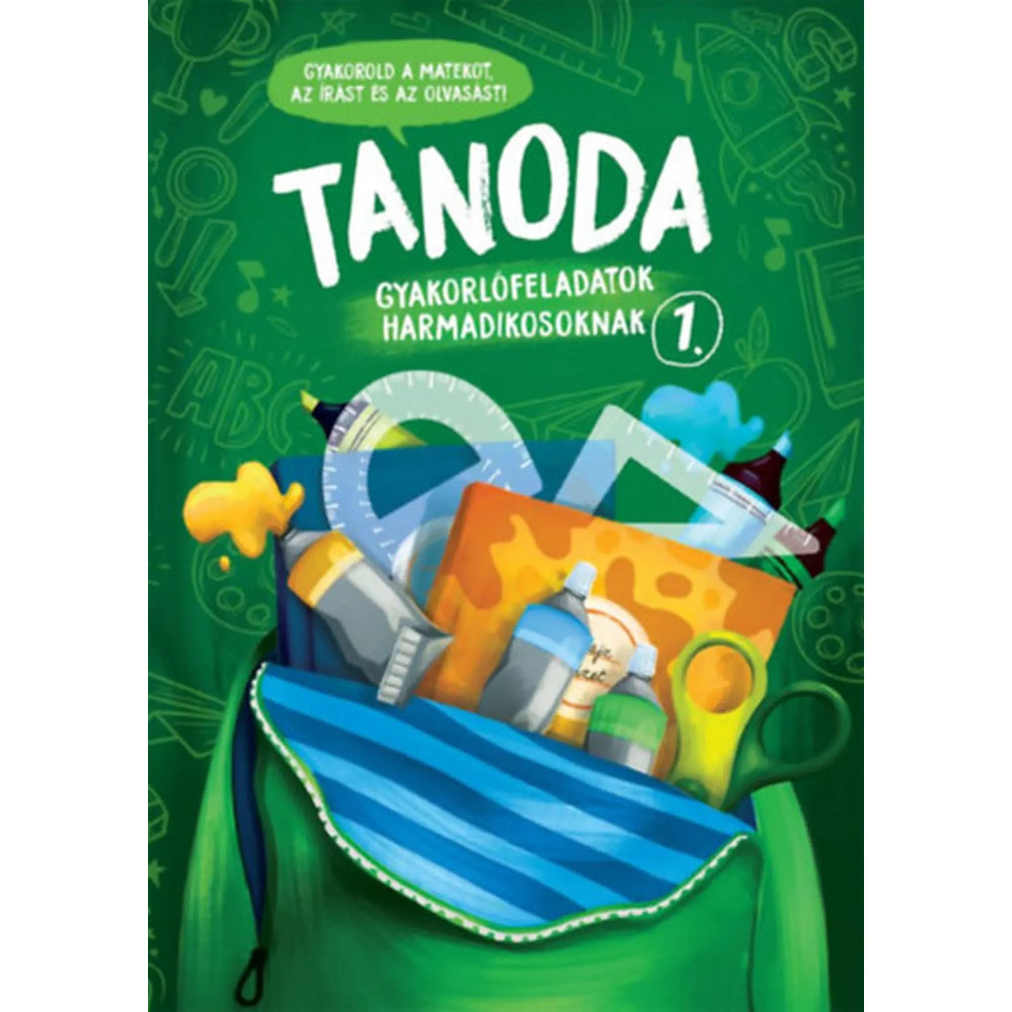 Tanoda! Gyakorlófeladatok harmadikosoknak 1. borítója zöld alapon, színes iskolai eszközökkel és nyitott hátizsákkal.
