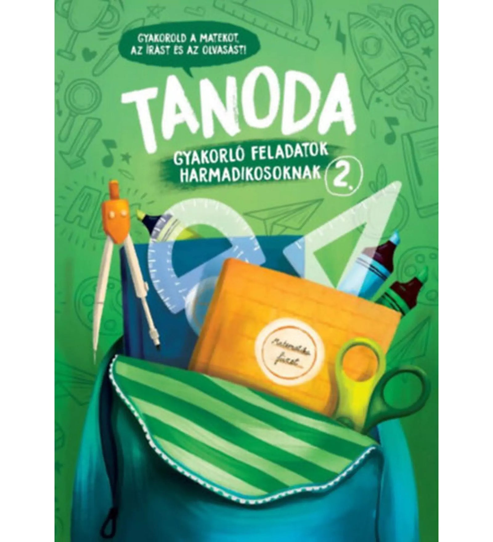 Tanoda! Gyakorlófeladatok harmadikosoknak 2. borítója zöld háttérrel, iskolaszerekkel és nyitott iskolatáskával.