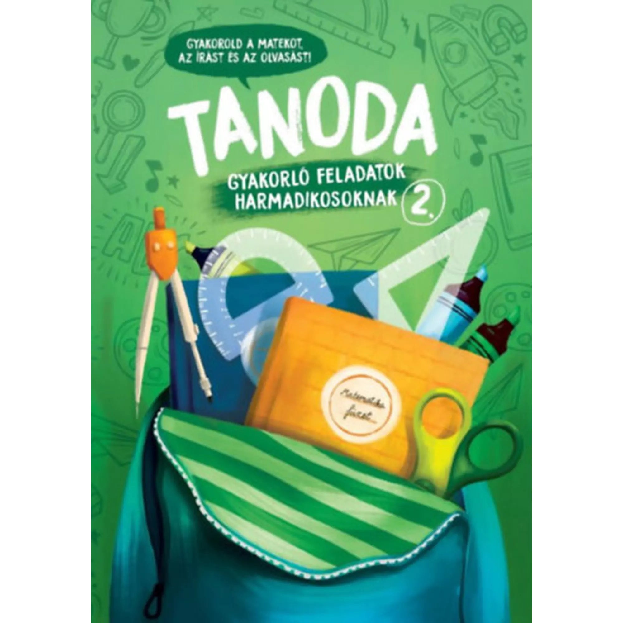 Tanoda! Gyakorlófeladatok harmadikosoknak 2. borítója zöld háttérrel, iskolaszerekkel és nyitott iskolatáskával.