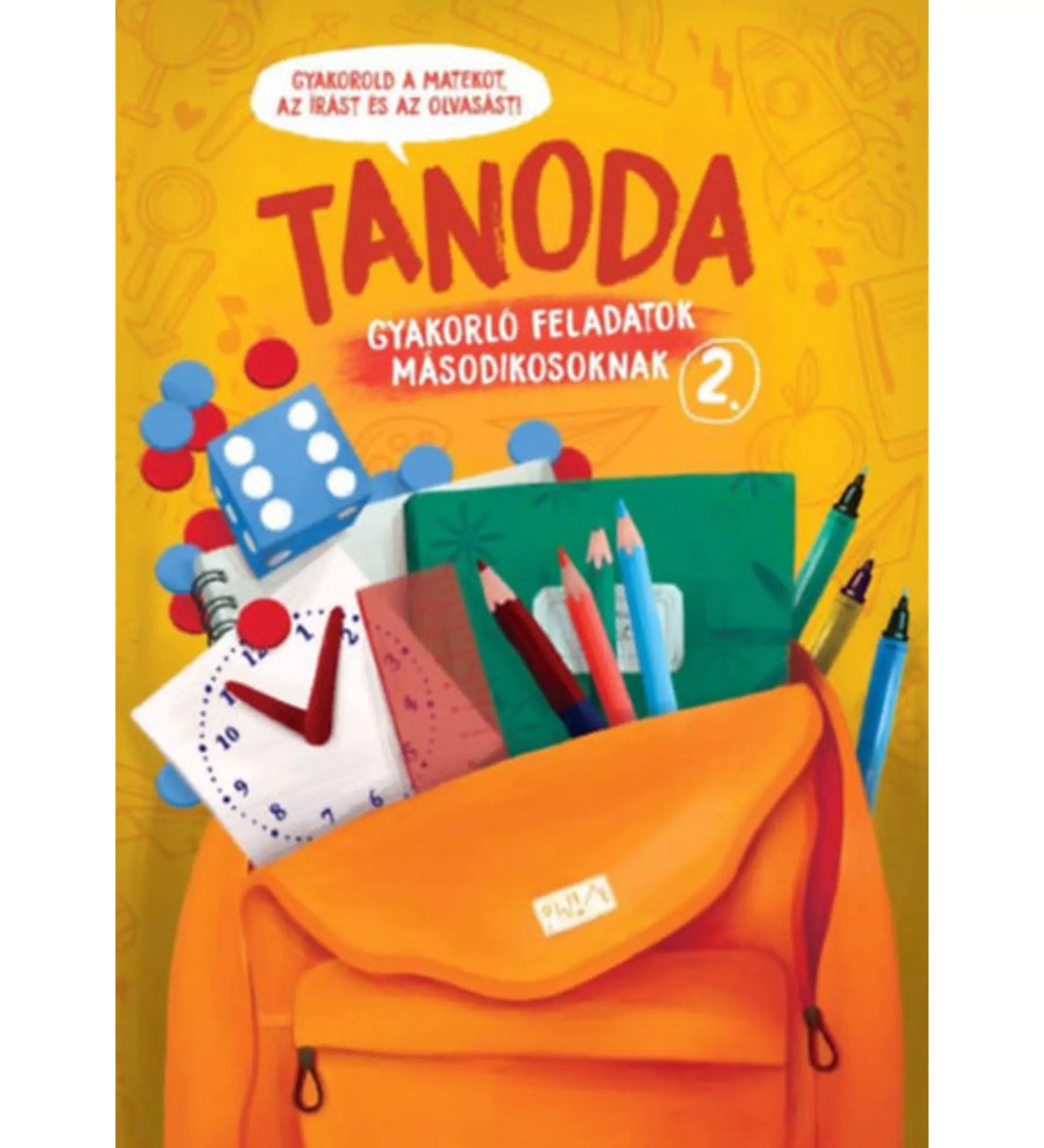 Tanoda – gyakorló feladatok másodikosoknak 2. borító – Sárga hátterű borítókép iskolai eszközökkel és egy narancssárga hátizsákkal, „Tanoda – gyakorló feladatok másodikosoknak 2.” címmel.