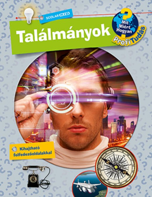 Találmányok (Mit? Miért? Hogyan? Profi Tudás) magyar nyelvű könyv